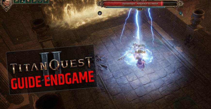 ENDGAME TITAN QUEST 2, le guide complet du fonctionnement et des boss à farm
