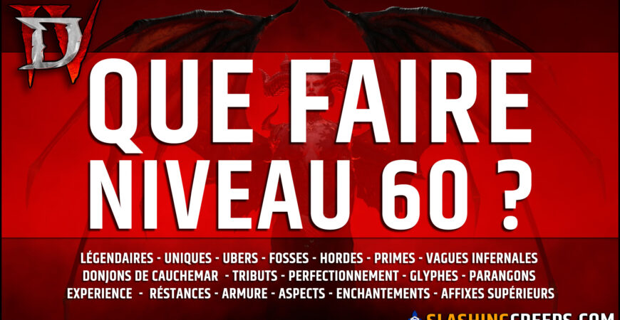 Que faire niveau 60 Diablo 4 Saison 10, le guide complet de prise de leveling en tourment